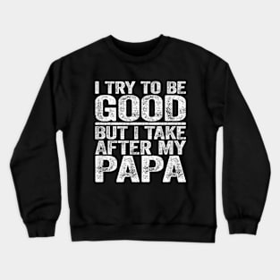 I try to be good but i take after my grandpa Crewneck Sweatshirt